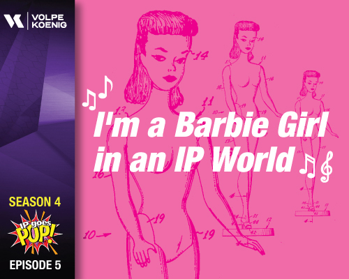 Season 4 Ep#5- I’m a Barbie Girl in an IP World
