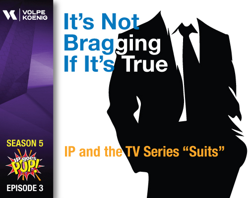 Season 5 Ep #3  It’s Not Bragging If It’s True- The IP of TV Series “Suits”
